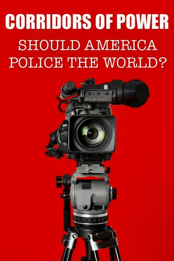 Corridors of Power: Should America Police the World?