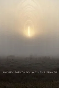 Andrey Tarkovsky. A Cinema Prayer
