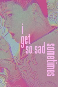 I Get So Sad Sometimes