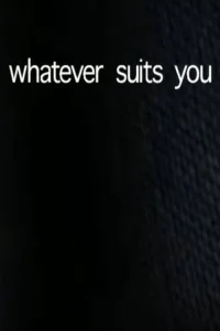 Whatever Suits You