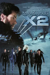 The Second Uncanny Issue of X-Men! Making 'X2'