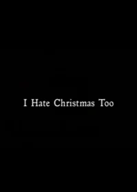 I Hate Christmas Too