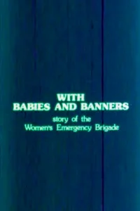 With Babies and Banners: Story of the Women's Emergency Brigade