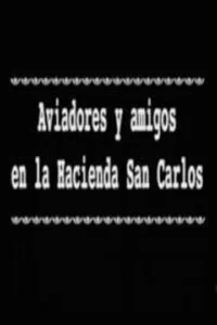 Aviadores y amigos en la Hacienda San Carlos