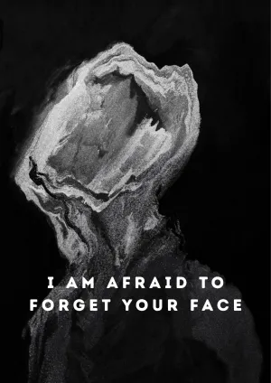 I am afraid to forget your face