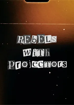 Rebels with Projectors