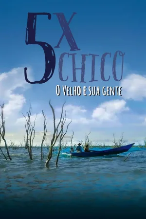 5x Chico: O Velho e sua Gente