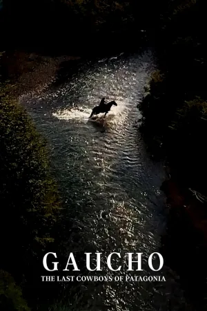 Gaucho: The Last Cowboys of Patagonia