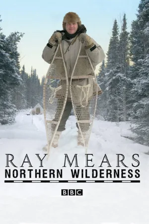 وحشی‌گریِ شمالیِ میرز Ray Mears' Northern Wilderness