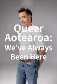 Queer Aotearoa: We've Always Been Here