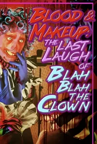 BLOOD & MAKEUP: The Last Laugh of Blah Blah the Clown