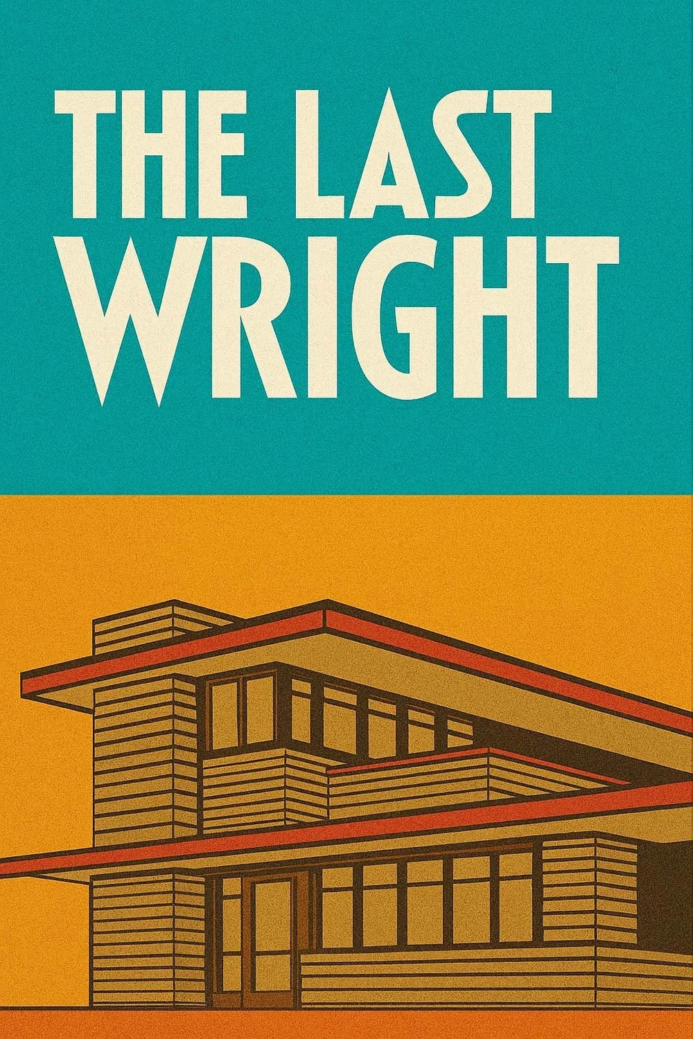 The Last Wright: Building the Final Home Design of America's Greatest Architect
