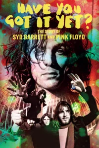 Have You Got It Yet? The true Story of Syd Barrett and Pink Floyd