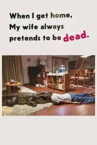 When I Get Home, My Wife Always Pretends to Be Dead