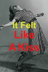 It Felt Like a Kiss
