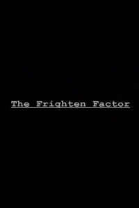 The Frighten Factor