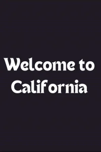 Welcome to California
