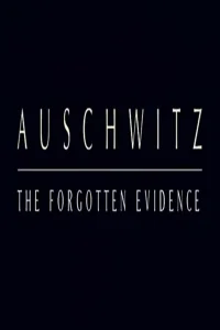 Auschwitz: The Forgotten Evidence