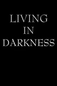 Living in Darkness