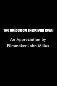 The Bridge on the River Kwai: An Appreciation by Filmmaker John Milius
