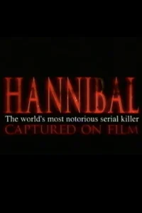 Hannibal: The World's Most Notorious Serial Killer Captured on Film