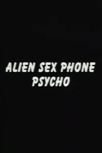 Alien Sex Phone Psycho